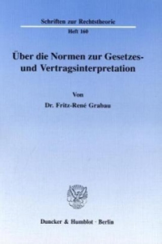 Książka Über die Normen zur Gesetzes- und Vertragsinterpretation. Fritz-René Grabau