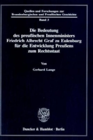 Könyv Die Bedeutung des preußischen Innenministers Friedrich Albrecht Graf zu Eulenburg für die Entwicklung Preußens zum Rechtsstaat. Gerhard Lange