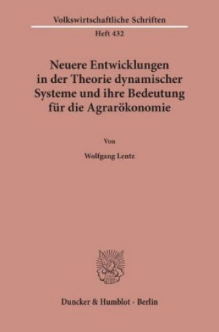 Kniha Neuere Entwicklungen in der Theorie dynamischer Systeme und ihre Bedeutung für die Agrarökonomie. Wolfgang Lentz