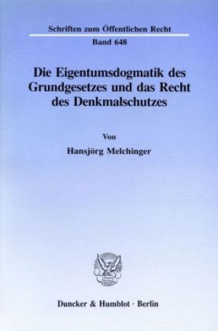 Книга Die Eigentumsdogmatik des Grundgesetzes und das Recht des Denkmalschutzes. Hansjörg Melchinger