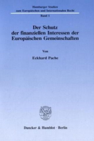Könyv Der Schutz der finanziellen Interessen der Europäischen Gemeinschaften. Eckhard Pache