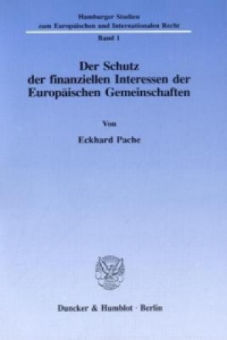 Kniha Der Schutz der finanziellen Interessen der Europäischen Gemeinschaften. Eckhard Pache