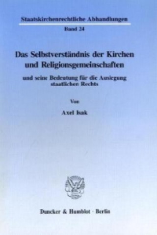 Könyv Das Selbstverständnis der Kirchen und Religionsgemeinschaften und seine Bedeutung für die Auslegung staatlichen Rechts. Axel Isak