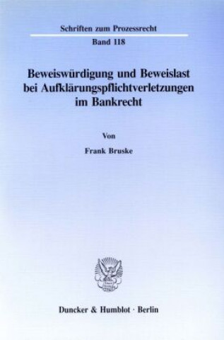 Carte Beweiswürdigung und Beweislast bei Aufklärungspflichtverletzungen im Bankrecht. Frank Bruske