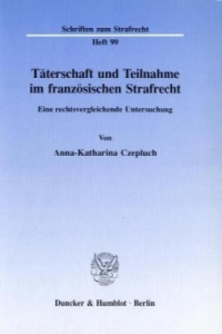 Libro Täterschaft und Teilnahme im französischen Strafrecht. Anna-Katharina Czepluch