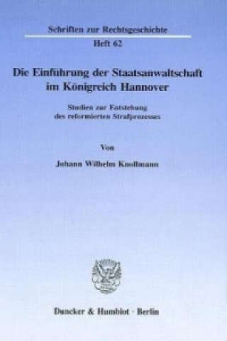 Книга Die Einführung der Staatsanwaltschaft im Königreich Hannover. Johann Wilhelm Knollmann