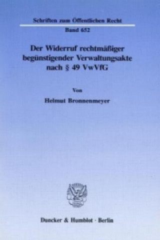 Carte Der Widerruf rechtmäßiger begünstigender Verwaltungsakte nach 49 VwVfG. Helmut Bronnenmeyer
