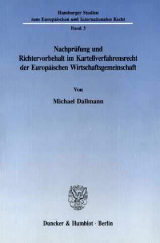 Kniha Nachprüfung und Richtervorbehalt im Kartellverfahrensrecht der Europäischen Wirtschaftsgemeinschaft. Michael Dallmann