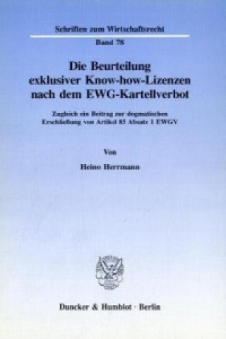 Könyv Die Beurteilung exklusiver Know-how-Lizenzen nach dem EWG-Kartellverbot. Heino Herrmann