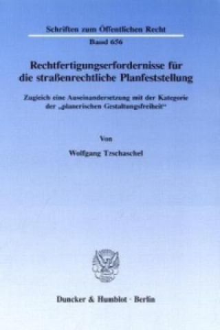 Książka Rechtfertigungserfordernisse für die straßenrechtliche Planfeststellung. Wolfgang Tzschaschel