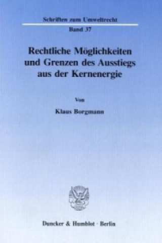 Buch Rechtliche Möglichkeiten und Grenzen des Ausstiegs aus der Kernenergie. Klaus Borgmann