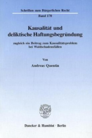 Книга Kausalität und deliktische Haftungsbegründung, zugleich ein Beitrag zum Kausalitätsproblem bei Waldschadensfällen. Andreas Quentin