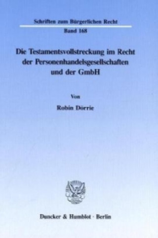 Kniha Die Testamentsvollstreckung im Recht der Personenhandelsgesellschaften und der GmbH. Robin Dörrie