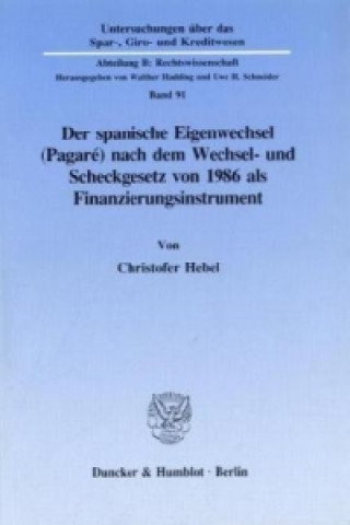 Carte Der spanische Eigenwechsel (Pagaré) nach dem Wechsel- und Scheckgesetz von 1986 als Finanzierungsinstrument. Christofer Hebel