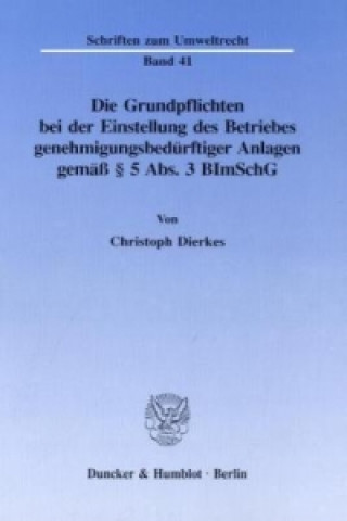 Könyv Die Grundpflichten bei der Einstellung des Betriebes genehmigungsbedürftiger Anlagen gemäß 5 Abs. 3 BImSchG. Christoph Dierkes