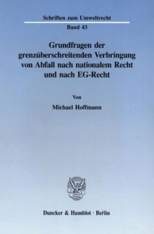 Carte Grundfragen der grenzüberschreitenden Verbringung von Abfall nach nationalem Recht und nach EG-Recht. Michael Hoffmann