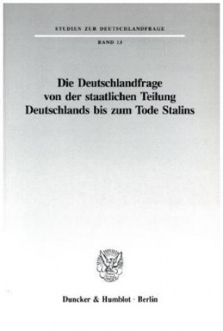 Kniha Die Deutschlandfrage von der staatlichen Teilung Deutschlands bis zum Tode Stalins. 