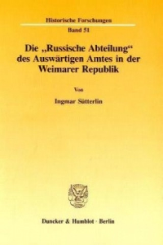 Könyv Die »Russische Abteilung« des Auswärtigen Amtes in der Weimarer Republik. Ingmar Sütterlin