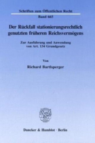 Könyv Der Rückfall stationierungsrechtlich genutzten früheren Reichsvermögens. Richard Bartlsperger