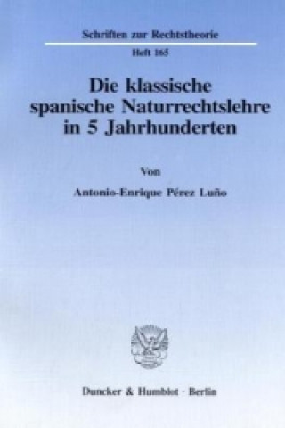 Könyv Die klassische spanische Naturrechtslehre in 5 Jahrhunderten. Antonio-Enrique Pérez Lu