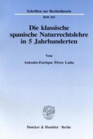 Книга Die klassische spanische Naturrechtslehre in 5 Jahrhunderten. Antonio-Enrique Pérez Lu