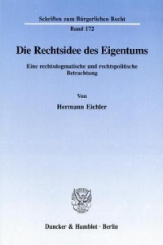 Carte Die Rechtsidee des Eigentums. Hermann Eichler