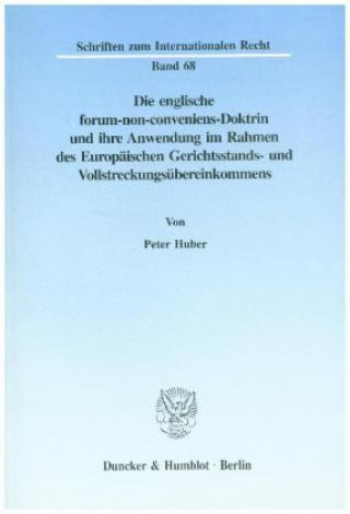 Könyv Die englische forum-non-conveniens-Doktrin und ihre Anwendung im Rahmen des Europäischen Gerichtsstands- und Vollstreckungsübereinkommens. Peter Huber