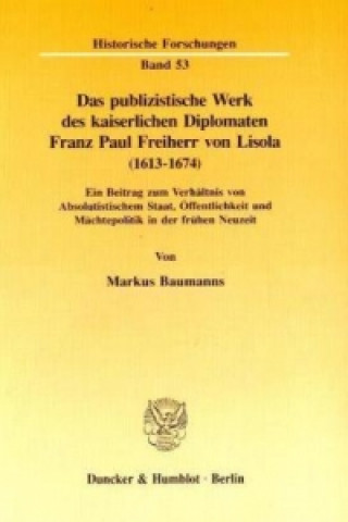 Kniha Das publizistische Werk des kaiserlichen Diplomaten Franz Paul Freiherr von Lisola (1613 - 1674). Markus Baumanns
