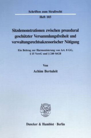 Kniha Sitzdemonstrationen zwischen prozedural geschützter Versammlungsfreiheit und verwaltungsrechtsakzessorischer Nötigung. Achim Bertuleit