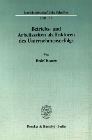 Könyv Betriebs- und Arbeitszeiten als Faktoren des Unternehmenserfolgs. Detlef Krause