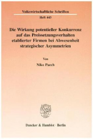 Livre Die Wirkung potentieller Konkurrenz auf das Preissetzungsverhalten etablierter Firmen bei Abwesenheit strategischer Asymmetrien. Niko Paech