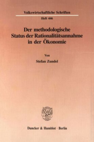 Book Der methodologische Status der Rationalitätsannahme in der Ökonomie. Stefan Zundel