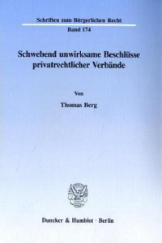 Könyv Schwebend unwirksame Beschlüsse privatrechtlicher Verbände. Thomas Berg