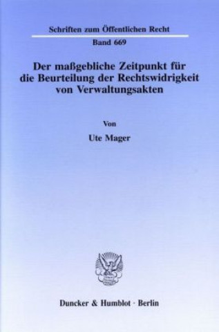 Livre Der maßgebliche Zeitpunkt für die Beurteilung der Rechtswidrigkeit von Verwaltungsakten. Ute Mager