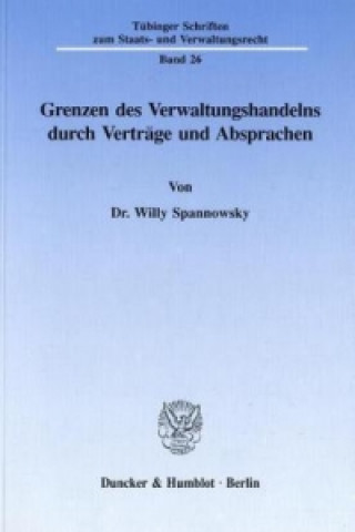 Kniha Grenzen des Verwaltungshandelns durch Verträge und Absprachen. Willy Spannowsky