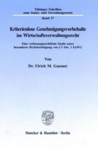 Carte Kriterienlose Genehmigungsvorbehalte im Wirtschaftsverwaltungsrecht. Ulrich M. Gassner