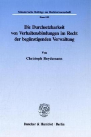 Könyv Die Durchsetzbarkeit von Verhaltensbindungen im Recht der begünstigenden Verwaltung. Christoph Heydemann