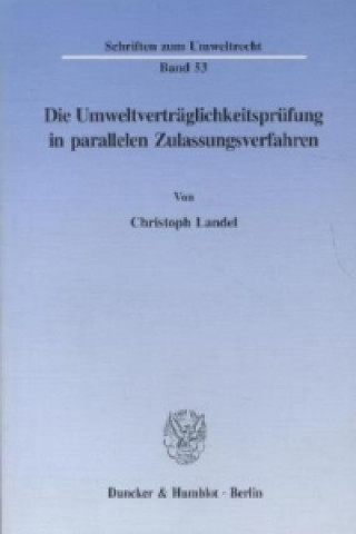 Книга Die Umweltverträglichkeitsprüfung in parallelen Zulassungsverfahren. Christoph Landel