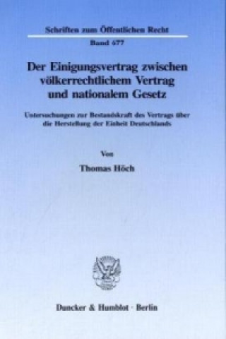 Livre Der Einigungsvertrag zwischen völkerrechtlichem Vertrag und nationalem Gesetz. Thomas Höch