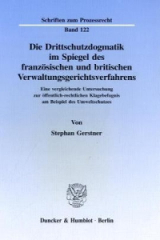 Kniha Die Drittschutzdogmatik im Spiegel des französischen und britischen Verwaltungsgerichtsverfahrens. Stephan Gerstner