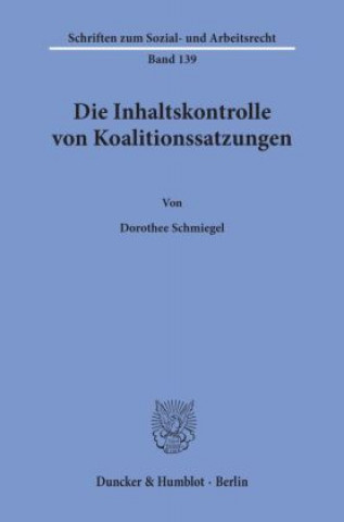 Kniha Die Inhaltskontrolle von Koalitionssatzungen. Dorothee Schmiegel