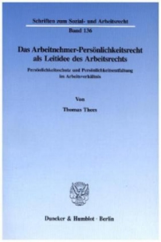 Kniha Das Arbeitnehmer-Persönlichkeitsrecht als Leitidee des Arbeitsrechts. Thomas Thees