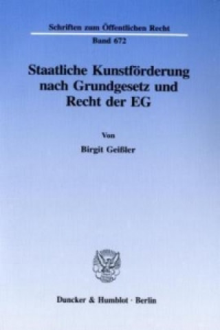 Knjiga Staatliche Kunstförderung nach Grundgesetz und Recht der EG. Birgit Geißler