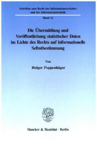 Carte Die Übermittlung und Veröffentlichung statistischer Daten im Lichte des Rechts auf informationelle Selbstbestimmung. Holger Poppenhäger