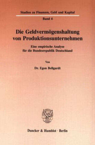 Kniha Die Geldvermögenshaltung von Produktionsunternehmen. Egon Bellgardt