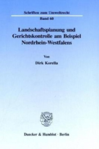 Könyv Landschaftsplanung und Gerichtskontrolle am Beispiel Nordrhein-Westfalens. Dirk Korella