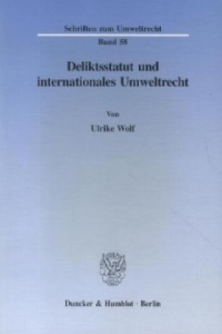 Libro Deliktsstatut und internationales Umweltrecht. Ulrike Wolf