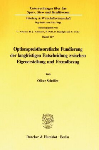 Kniha Optionspreistheoretische Fundierung der langfristigen Entscheidung zwischen Eigenerstellung und Fremdbezug. Oliver Scheffen
