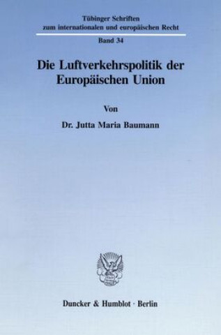 Kniha Die Luftverkehrspolitik der Europäischen Union. Jutta Maria Baumann