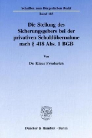 Książka Die Stellung des Sicherungsgebers bei der privativen Schuldübernahme nach 418 Abs. 1 BGB. Klaus Friederich